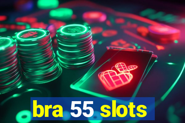 bra 55 slots