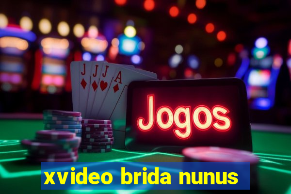 xvideo brida nunus