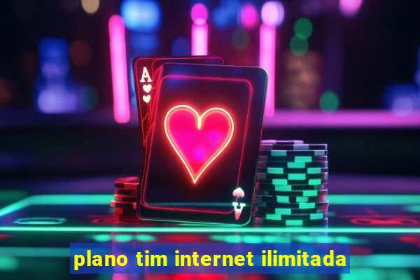 plano tim internet ilimitada