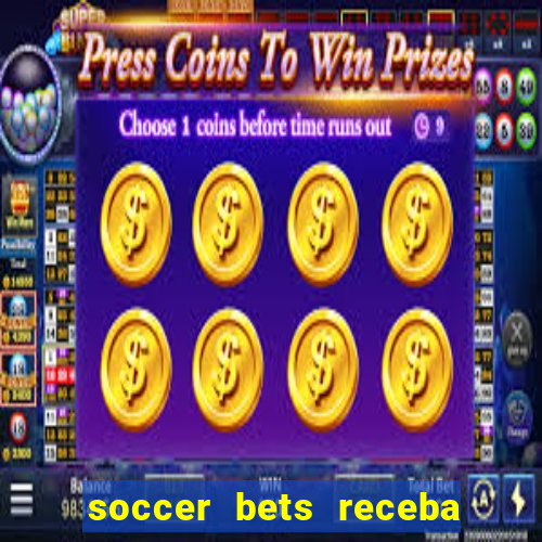 soccer bets receba seu dinheiro