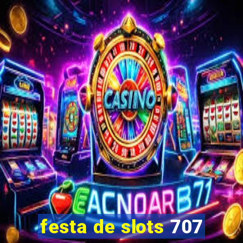 festa de slots 707