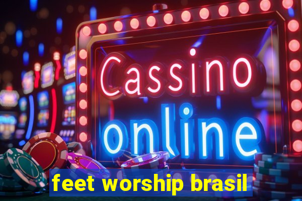 feet worship brasil