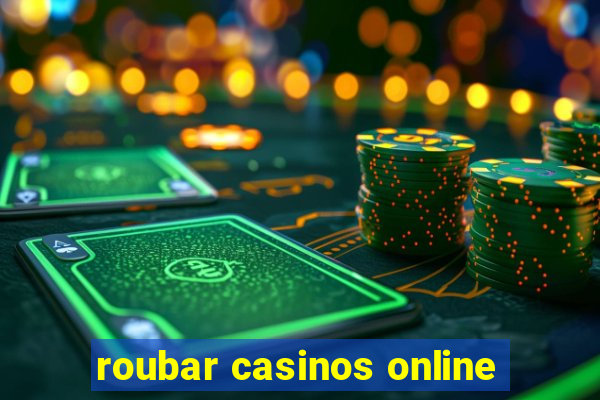 roubar casinos online