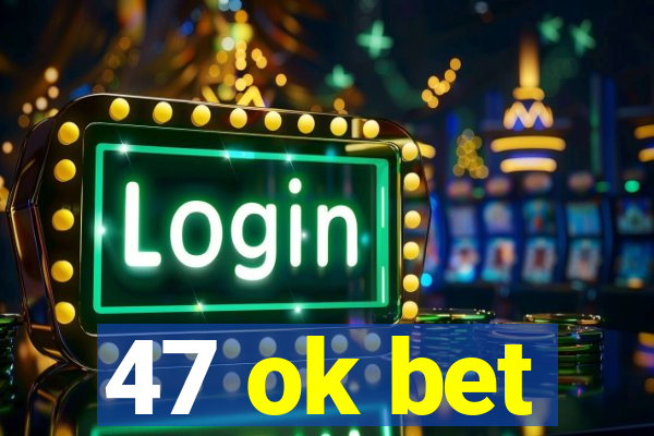 47 ok bet