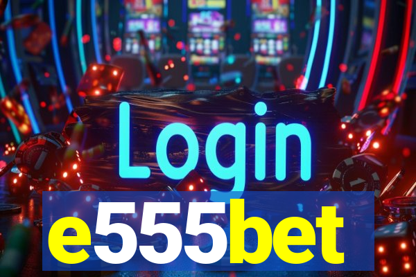 e555bet