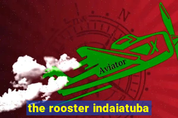 the rooster indaiatuba