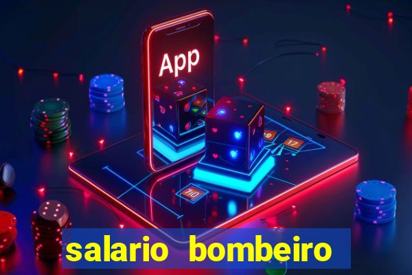 salario bombeiro militar bahia