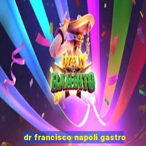 dr francisco napoli gastro