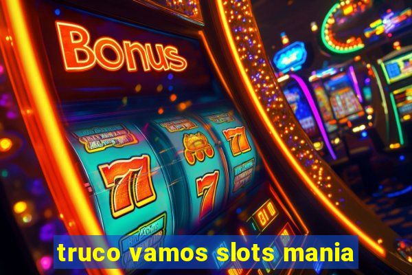 truco vamos slots mania