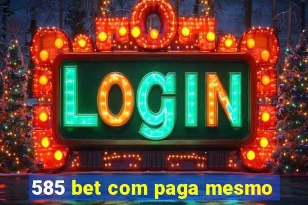 585 bet com paga mesmo