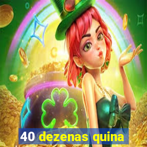 40 dezenas quina