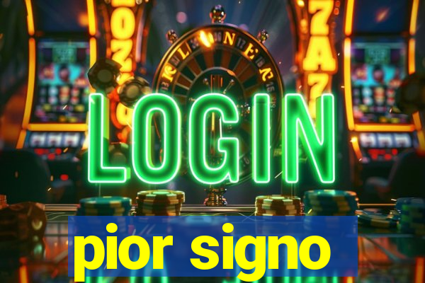 pior signo