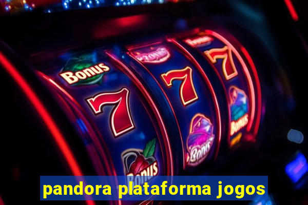 pandora plataforma jogos