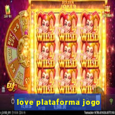 love plataforma jogo