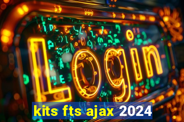 kits fts ajax 2024