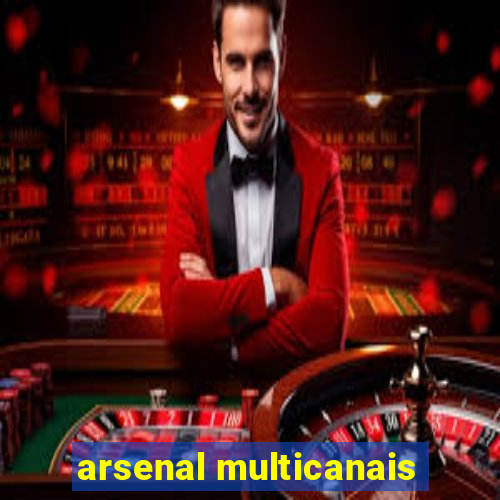 arsenal multicanais