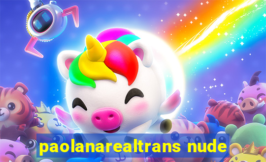 paolanarealtrans nude