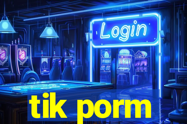 tik porm