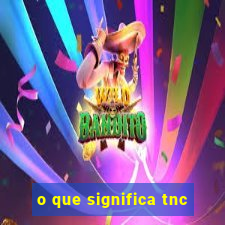 o que significa tnc