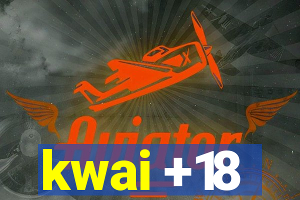 kwai +18