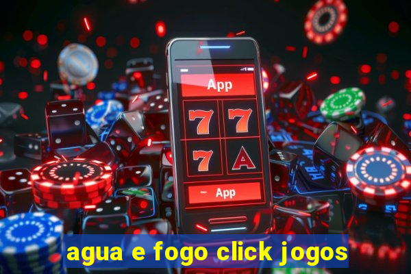 agua e fogo click jogos