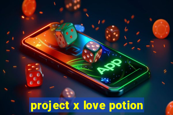 project x love potion