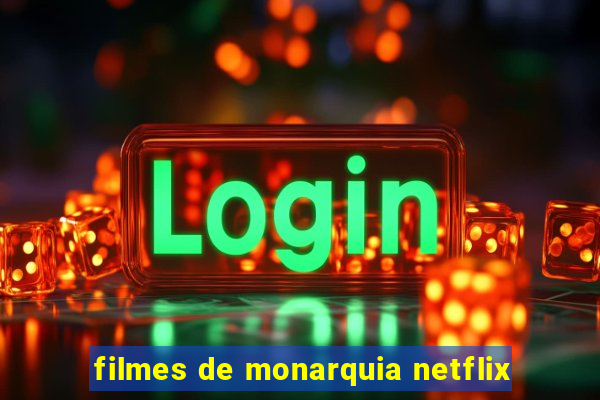 filmes de monarquia netflix