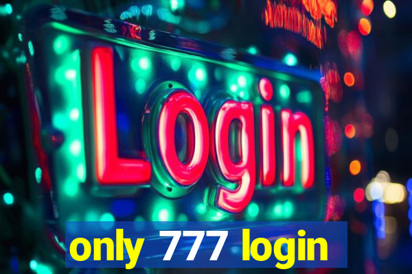 only 777 login