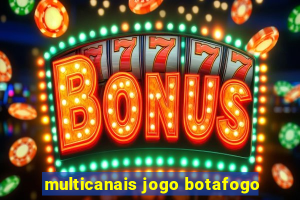 multicanais jogo botafogo