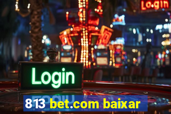 813 bet.com baixar