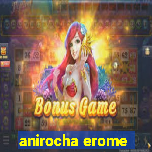 anirocha erome