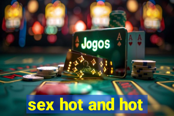 sex hot and hot