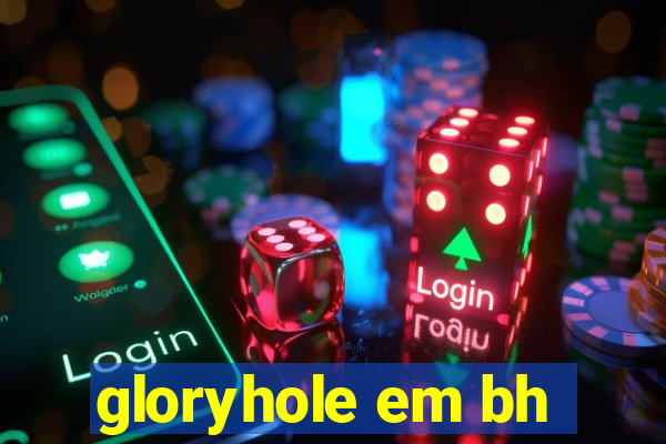 gloryhole em bh