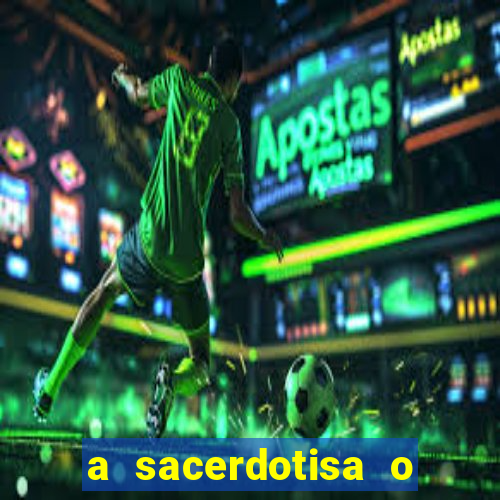 a sacerdotisa o que ele sente por mim