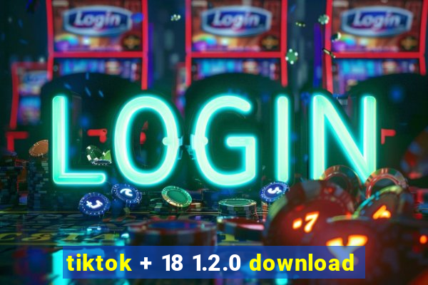 tiktok + 18 1.2.0 download