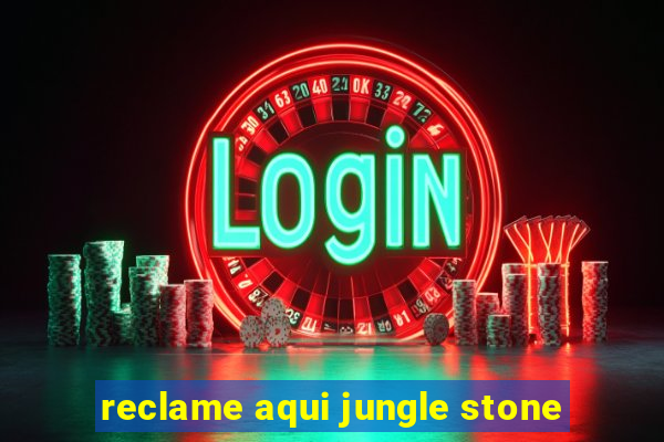 reclame aqui jungle stone