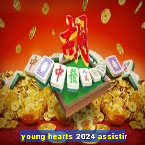 young hearts 2024 assistir