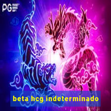 beta hcg indeterminado