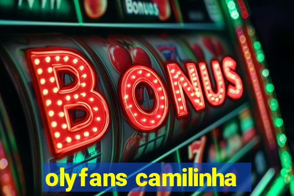 olyfans camilinha