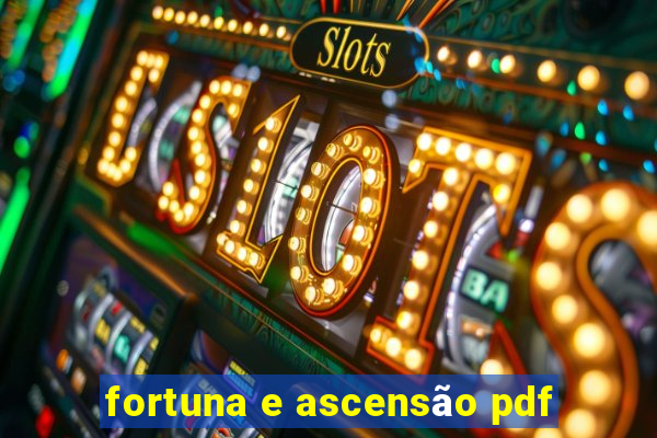 fortuna e ascensão pdf