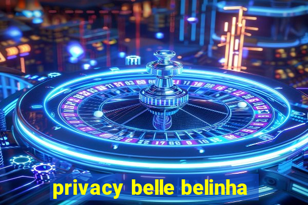 privacy belle belinha