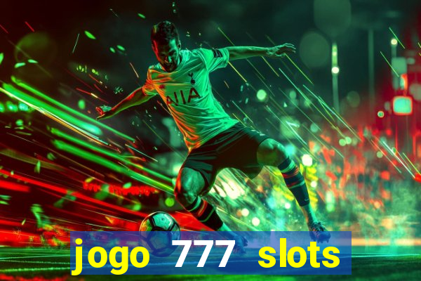 jogo 777 slots paga mesmo