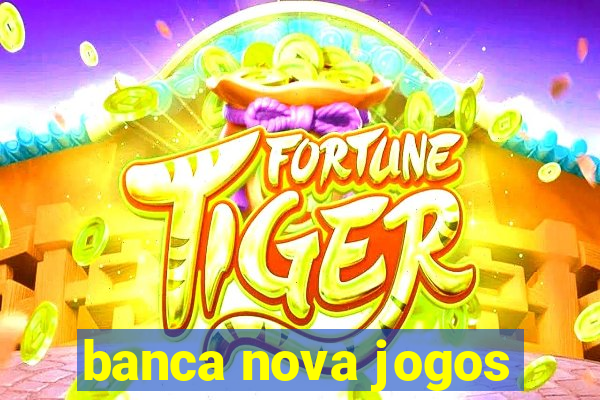 banca nova jogos