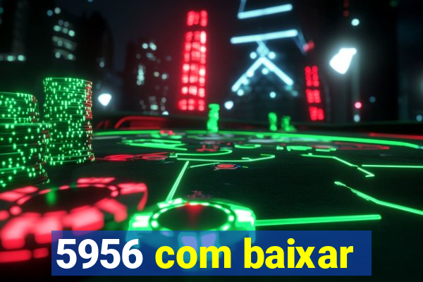 5956 com baixar