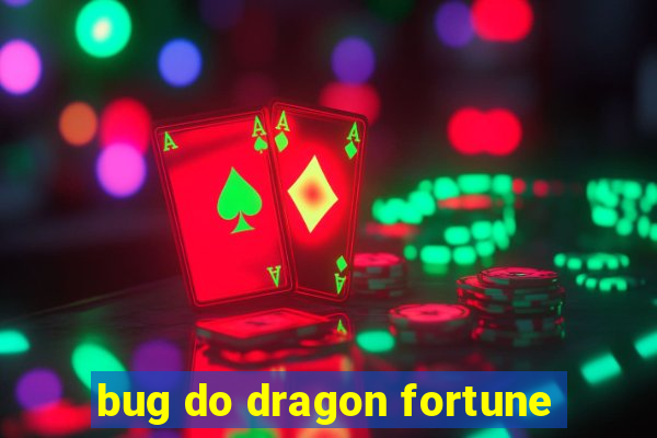 bug do dragon fortune