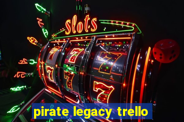 pirate legacy trello