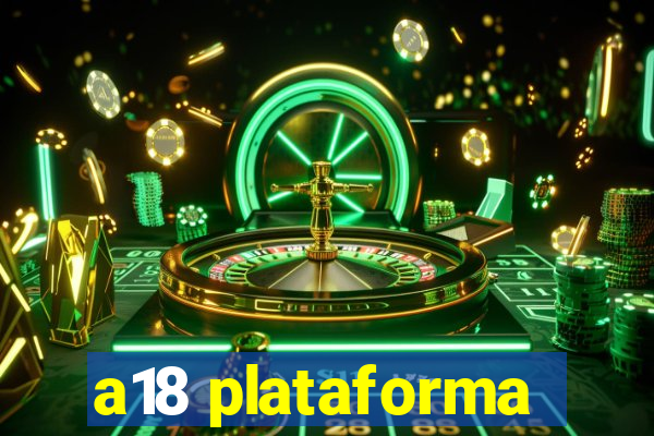 a18 plataforma