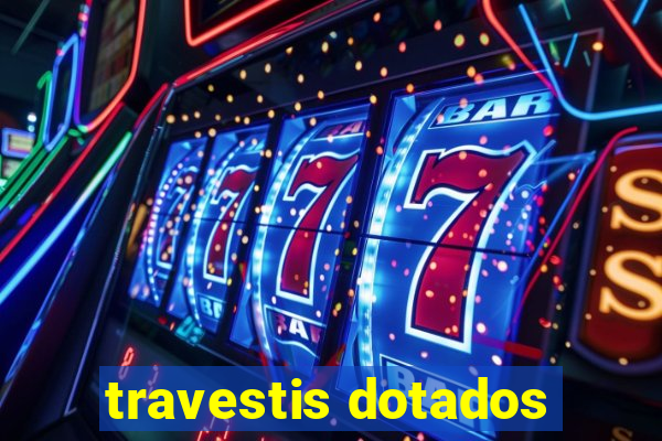 travestis dotados