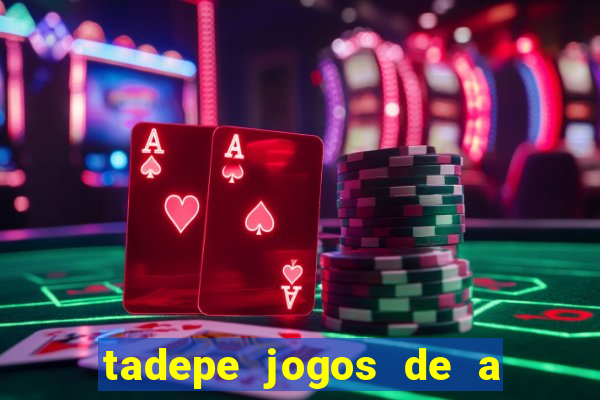 tadepe jogos de a  o