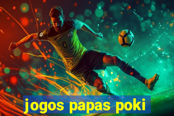 jogos papas poki